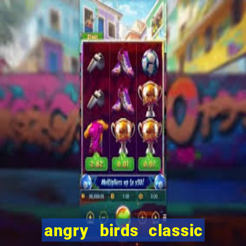 angry birds classic 1.0.0 apk